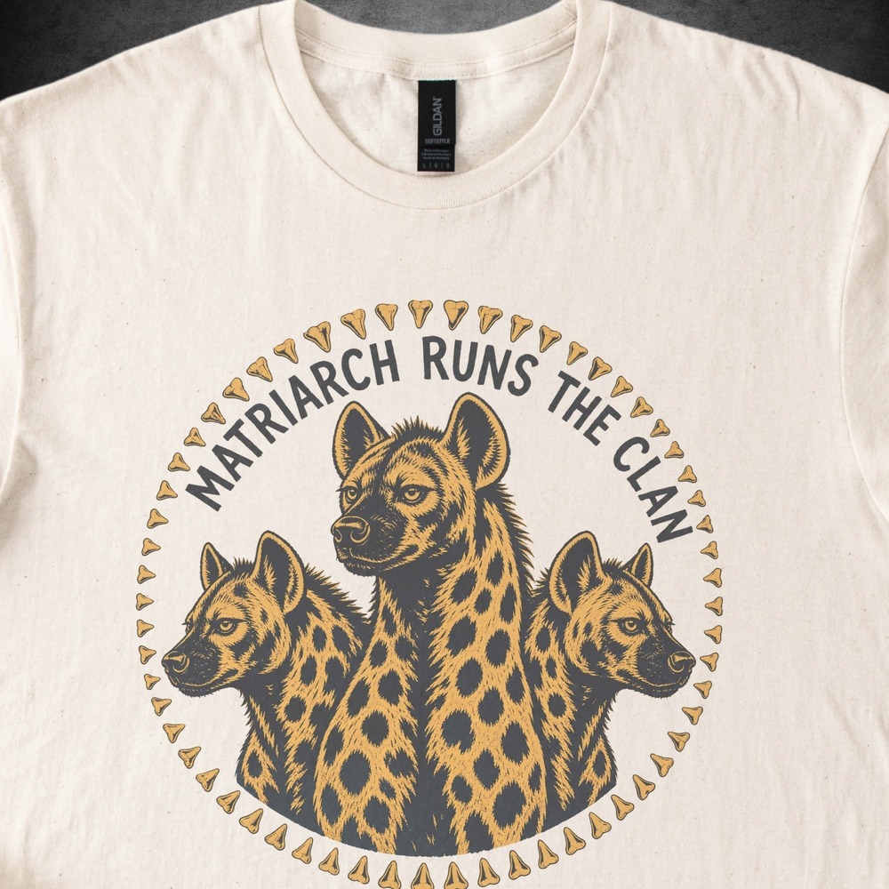 Matriarch Runs the Clan Hyena Badge Tee